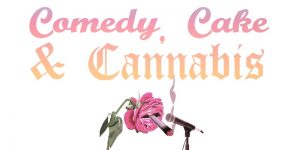 comedy, cake + cannabis
